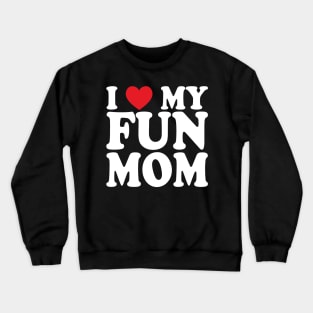 I love my fun mom Crewneck Sweatshirt